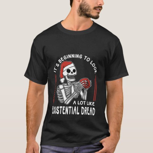 ItS Beginning To Look A Lot Like Existential Drea T_Shirt