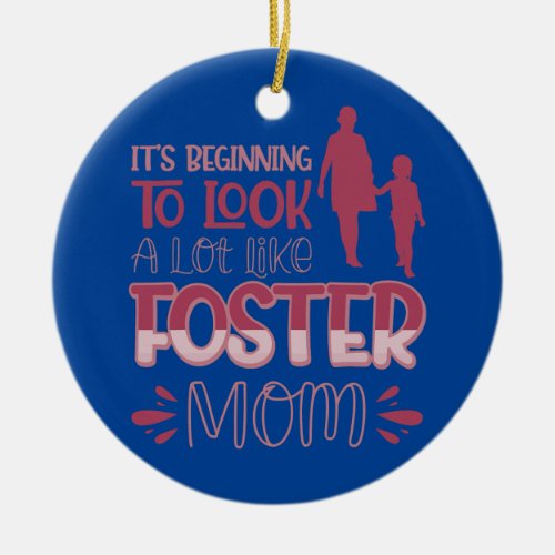 Its Beginning To Look A Lot Like Foster Mom  Ceramic Ornament