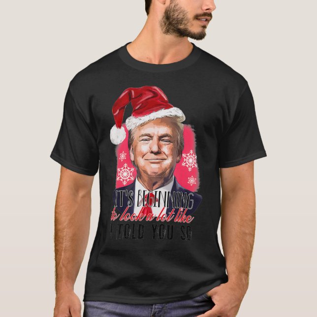 It's Beginning To Look A Lot Like I Told You So An T-Shirt (Front)