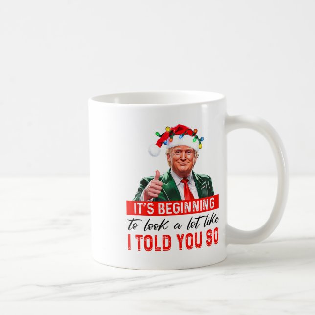 It's Beginning To Look A Lot Like I Told You So  Coffee Mug (Right)
