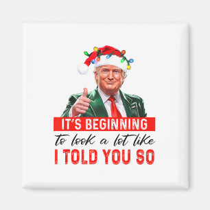 It's Beginning To Look A Lot Like I Told You So  Magnet