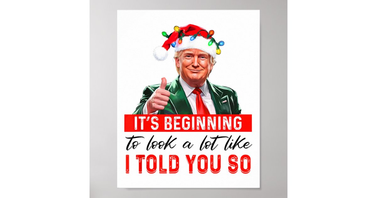 It's Beginning To Look A Lot Like I Told You So Poster | Zazzle