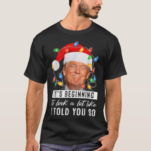Its Beginning To Look A Lot Like I Told You So T_Shirt