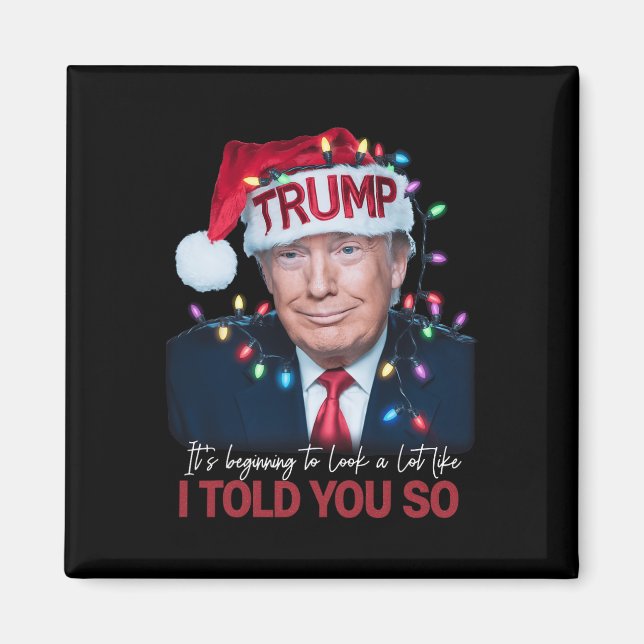 It's Beginning To Look A Lot Like I Told You So Tr Magnet (Front)