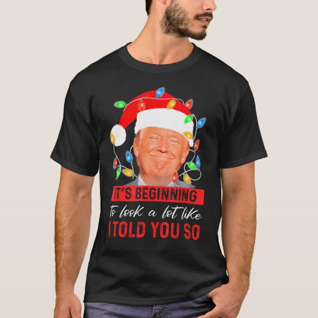 It's Beginning To Look A Lot Like I Told You So Tr T-Shirt (Front)