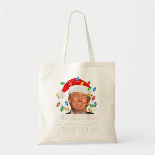 Its Beginning To Look A Lot Like I Told You So Tr Tote Bag