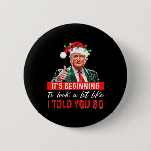 Its Beginning To Look A Lot Like I Told You So Tru Button