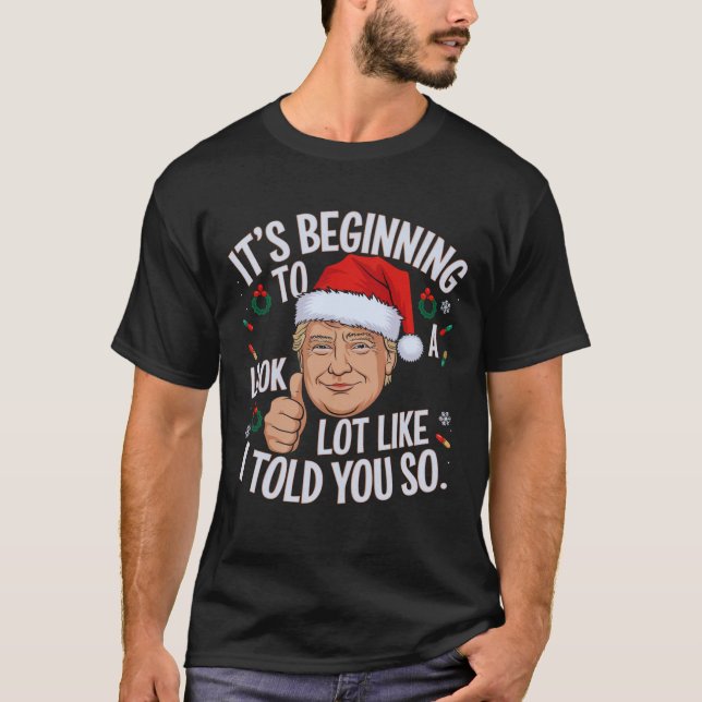 It's Beginning To Look A Lot Like I Told You So Xm T-Shirt (Front)