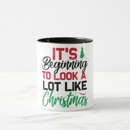 Its Beginning To Look Alot Like Christmas Mug