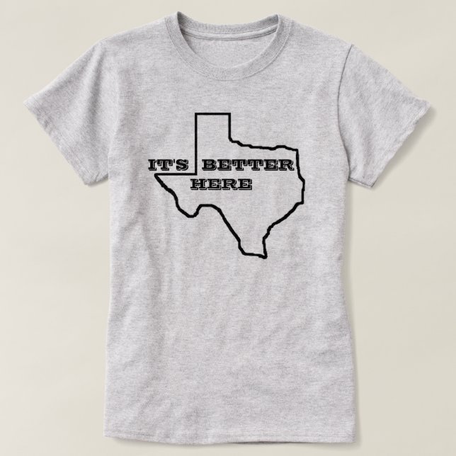 IT'S BETTER HERE TEXAS WOMEN'S COTTON TEE SHIRT (Design Front)