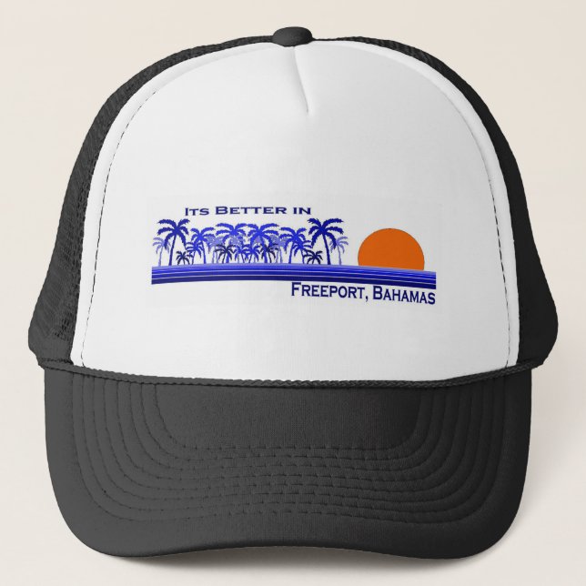 Its Better in Freeport, Bahamas Trucker Hat (Front)