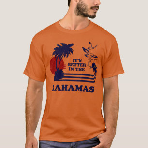 Its Better In The Bahamas 1 T-Shirt