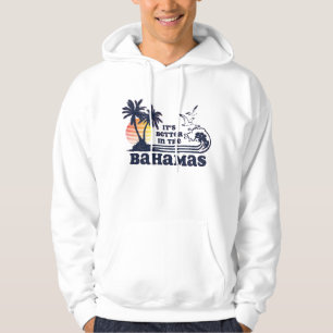 It's Better in The Bahamas Hoodie