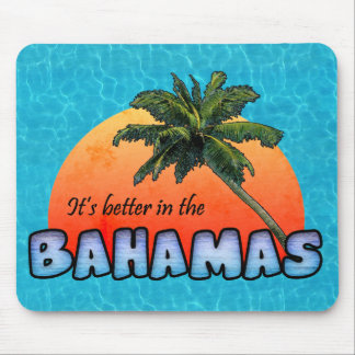 It's better in the Bahamas Mouse Pad