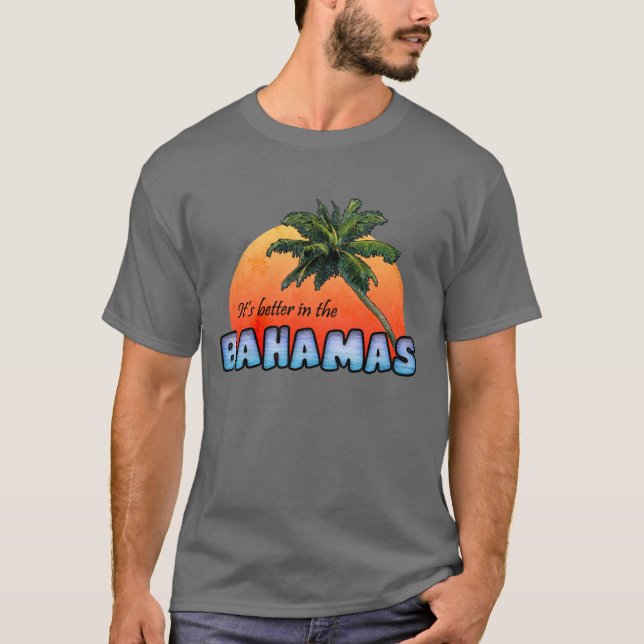 It's better in the Bahamas T-Shirt (Front)