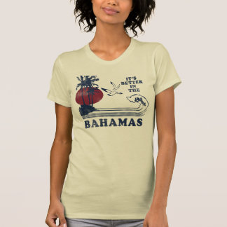It's Better in the Bahamas T-Shirt