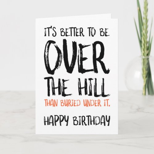 It's Better To Be Over The Hill, Funny Birthday