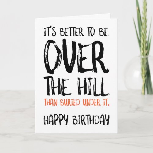 Its Better To Be Over The Hill Funny Birthday Card