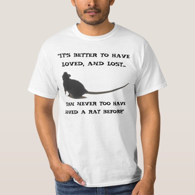 "IT'S BETTER TO HAVE LOVED, AND LOST RAT Shirt (Front)