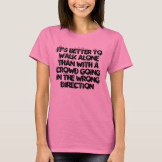 It's better to walk alone T-Shirt