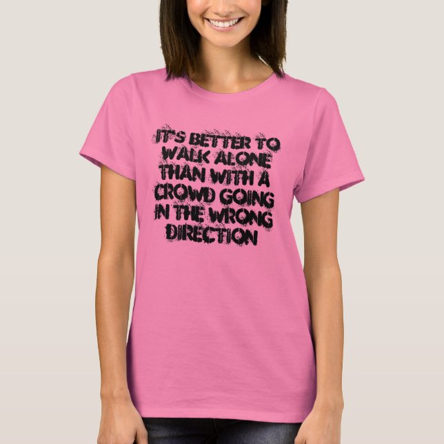 It's better to walk alone T-Shirt (Front)