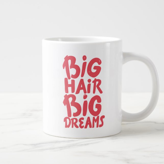 It's Big Hair Big Dreams Giant Coffee Mug (Right)
