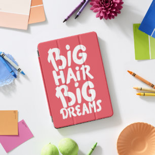 It's Big Hair Big Dreams iPad Pro Cover