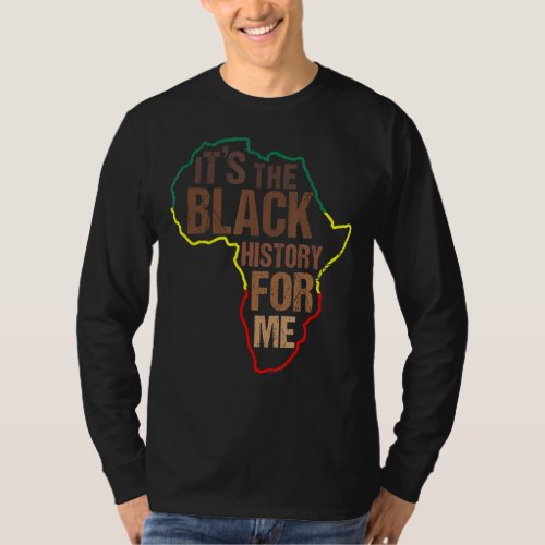 Its Black History For Me African American Melanin T_Shirt