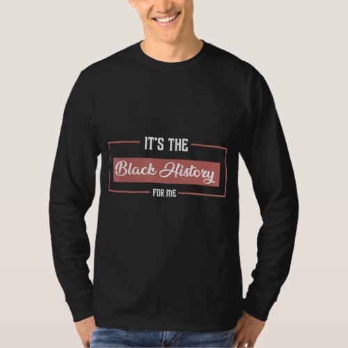 Its Black History For Me African Pride Bhm Men Wom T_Shirt