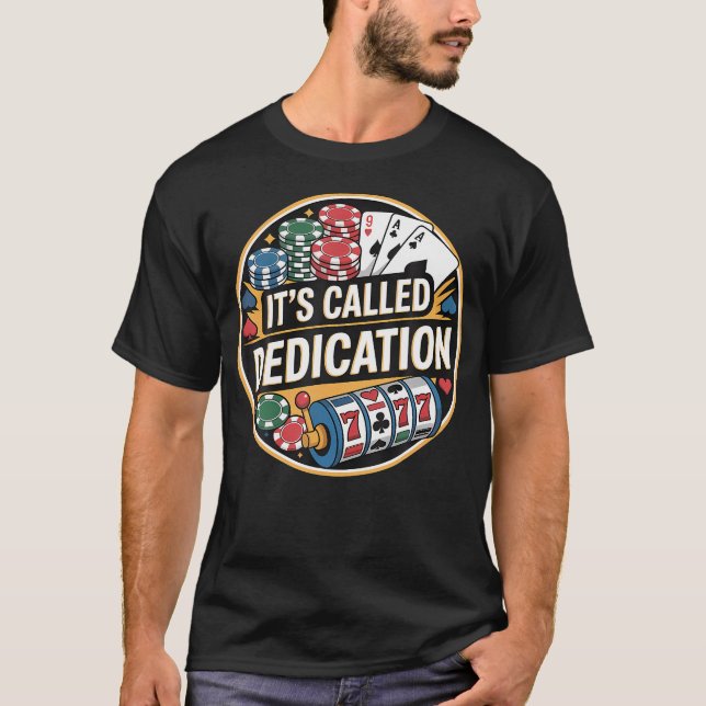 It'S Called Dedication Gambling Poker Casino Minds T-Shirt (Front)
