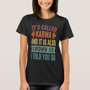 It's Called Karma And It Is Also Known As I Told Y T-Shirt