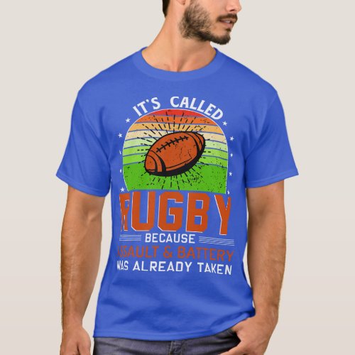 Its called Rugby because assault and battery was a T_Shirt