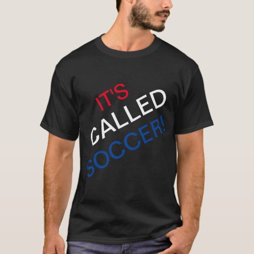 ITS CALLED SOCCER T_Shirt