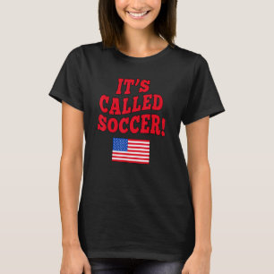IT'S CALLED SOCCER with American Flag 1 T-Shirt