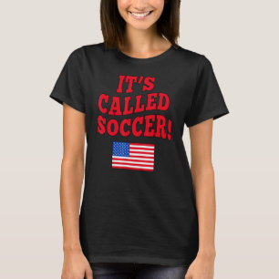 IT'S CALLED SOCCER with American Flag 1 T-Shirt