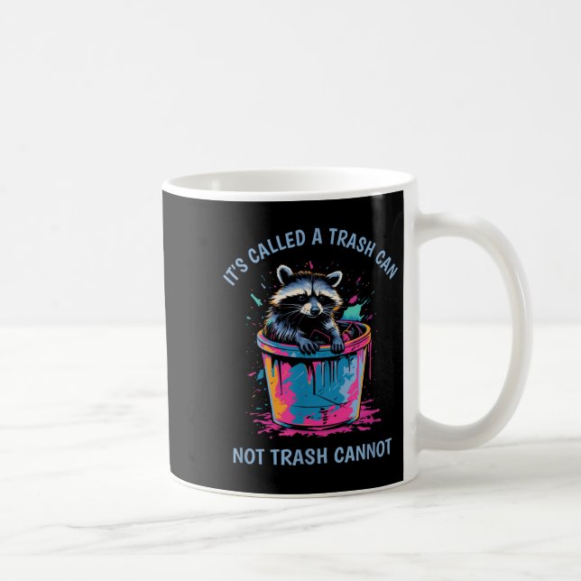 It's Called Trash Can Not Trash Cannot Funny Racco Coffee Mug (Right)
