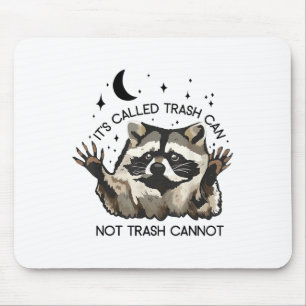 It's Called Trash Can Not Trash Cannot  Mouse Pad
