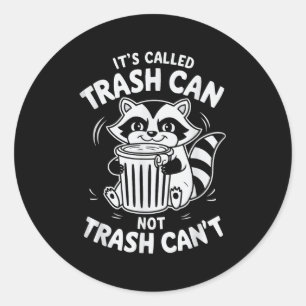 It's Called Trash Can Not Trash Can't  Classic Round Sticker