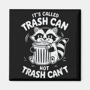 It's Called Trash Can Not Trash Can't  Magnet