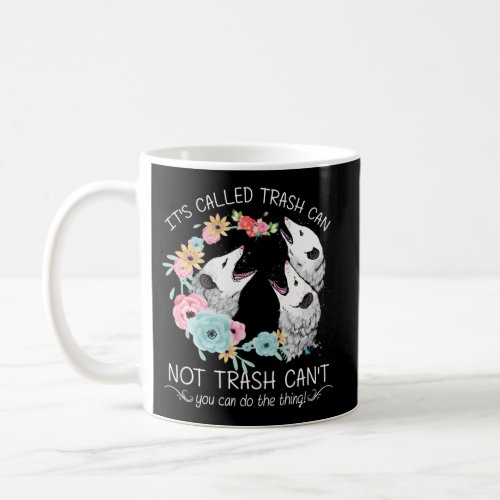 ItS Called Trash Can Not Trash CanT _ Possum Wit Coffee Mug