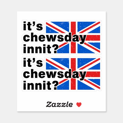 Its Chewsday Innit British Accent Funny Sticker