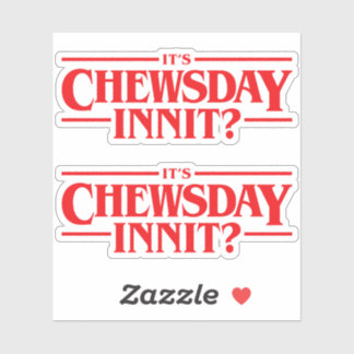 It's Chewsday Innit? Sticker