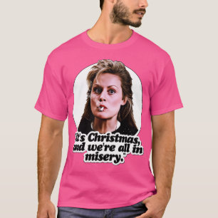 Its Christmas And Were All In Misery T-Shirt