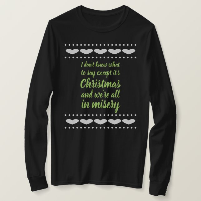 It's Christmas and we're all in misery T-Shirt (Design Front)