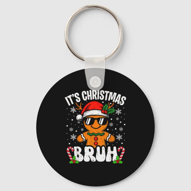 It's Christmas Bruh Meme Funny Gingerbread Xmas Te Keychain (Front)