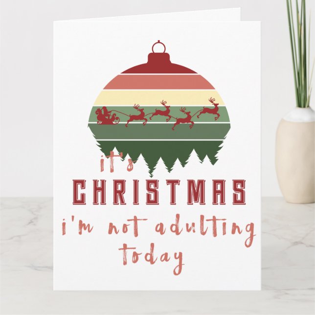 It's Christmas I'm Not Adulting Today Card (Front)
