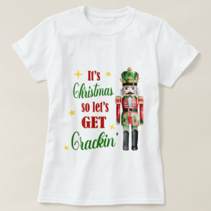 It's Christmas Let's Get Crackin' Nutcracker T-Shirt