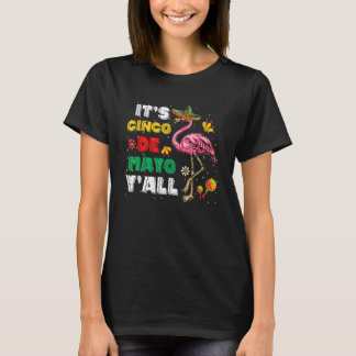 It's Cinco De Mayo Y'all Flamingo Cinco De Mayo T-Shirt