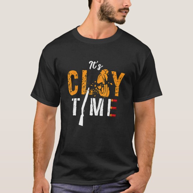 It's Clay Time Shooting Sports Target Shooting Cla T-Shirt (Front)