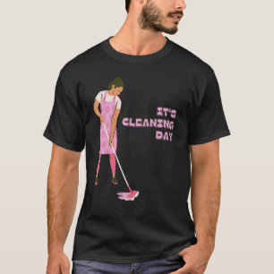 It's Cleaning Day T-Shirt